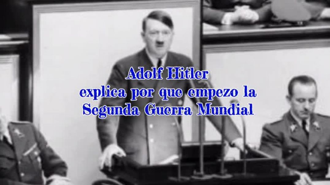 Adolf Hitler explica por que empezo la segunda guerra mundial