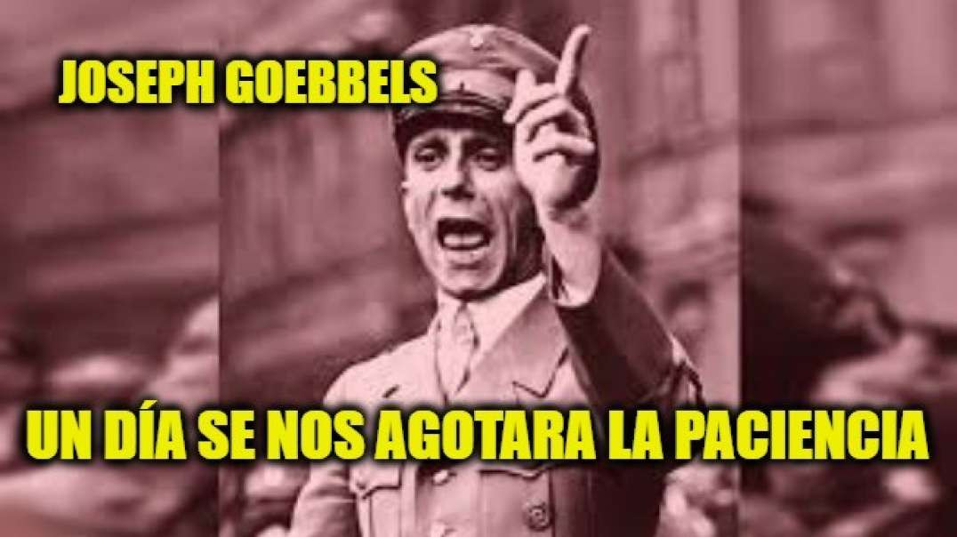 Un día se nos agotara la paciencia - Joseph Goebbels
