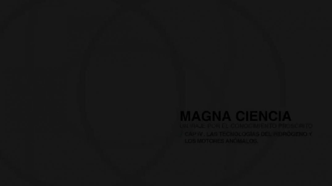 Magna Ciencia _ Capitulo IV Las tecnologías del hidrógeno y los motores anómalos..mp4