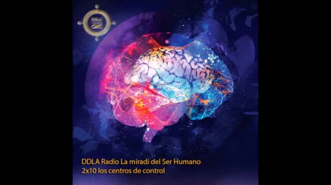 DDLA Radio La mirada del Ser Humano 2x10  Los centros de control