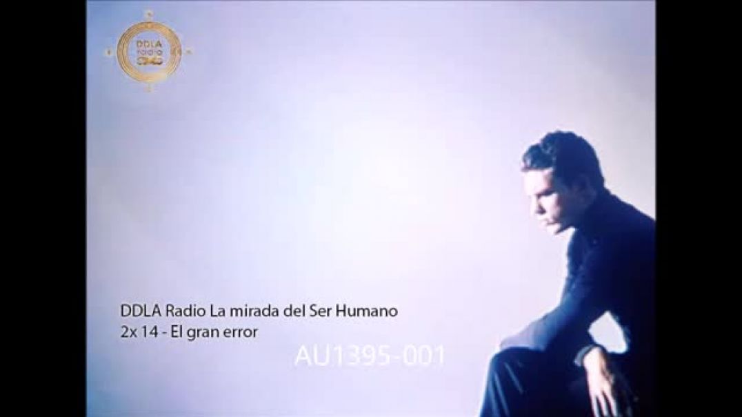 DDLA Radio La mirada del Ser Humano 2x14   El gran error