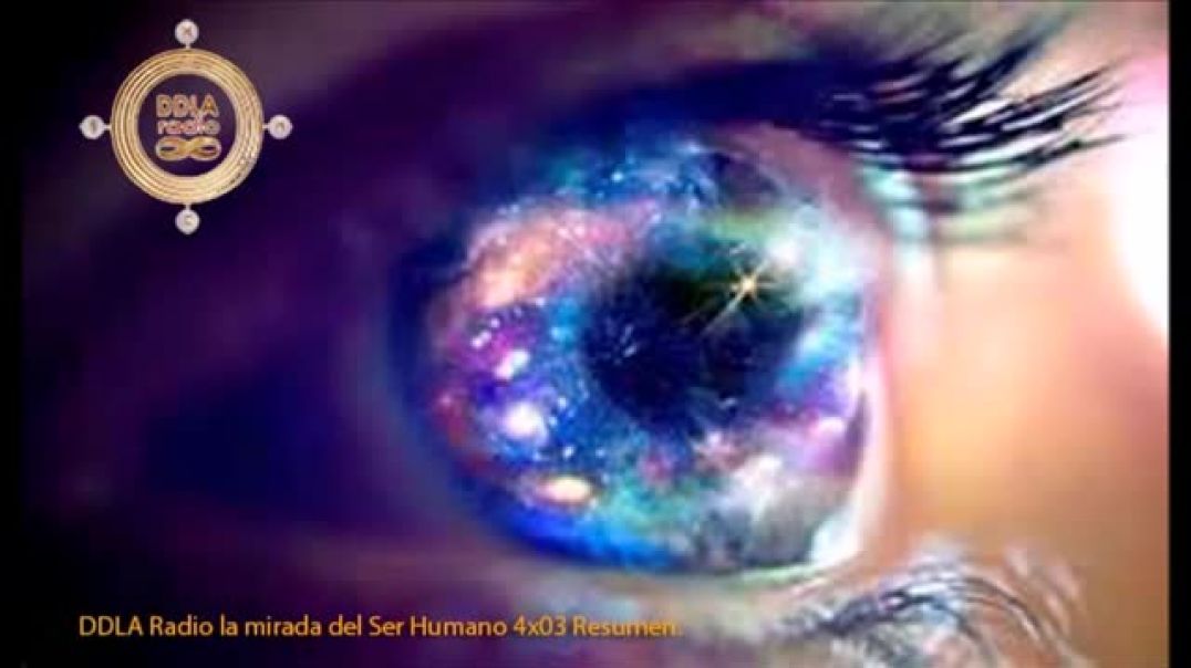 DDLA Radio La mirada del Ser Humano 4x03 Resumen
