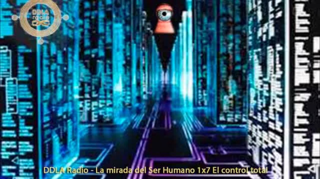 DDLA Radio La mirada del Ser Humano 1x7 El control total