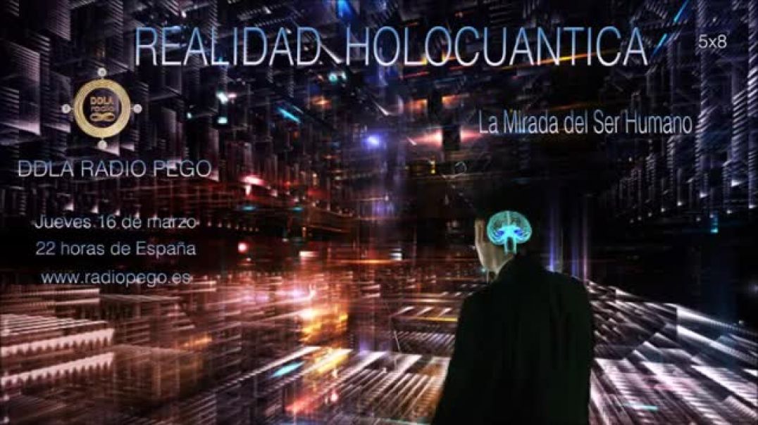 DDLA Radio Pego La Mirada del Ser Humano 5x08 LA REALIDAD HOLOCUÁNTICA