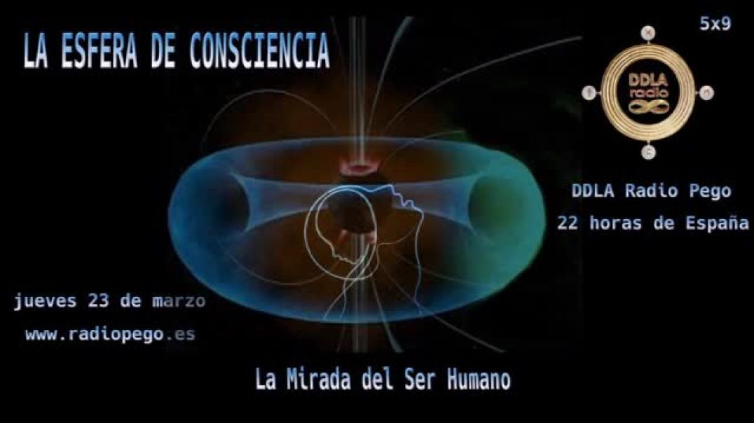 DDLA Radio Pego La Mirada del Ser Humano 5x9 LA ESFERA DE CONSCIENCIA