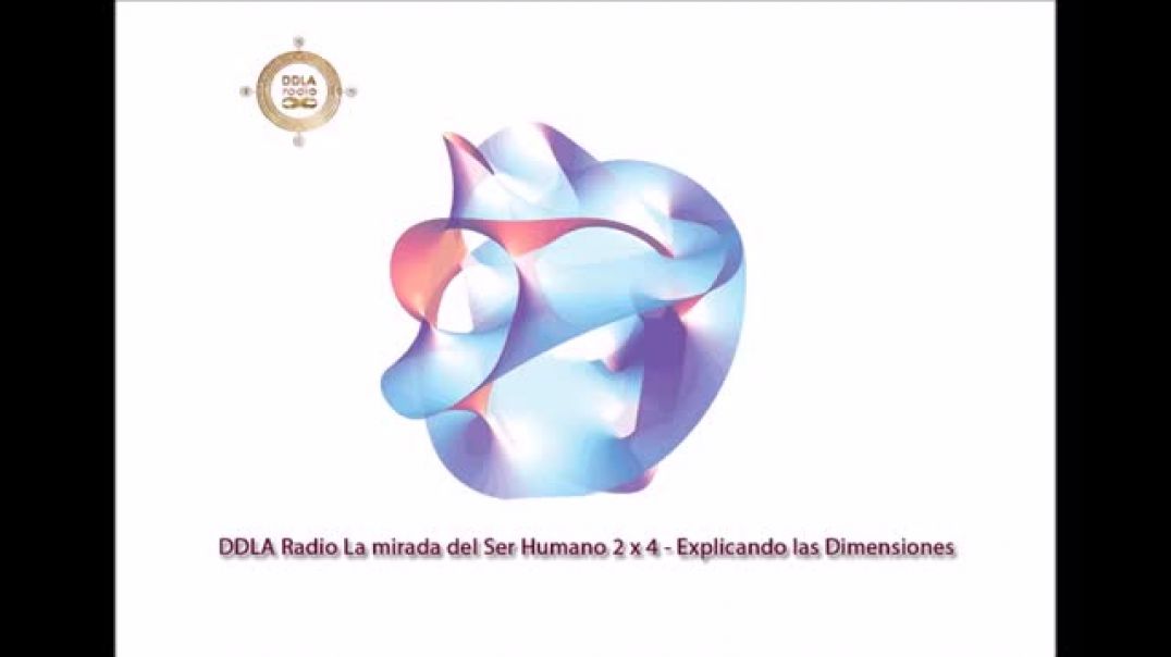 DDLA Radio La mirada del Ser Humano  2 x 4  Explicando las Dimensiones