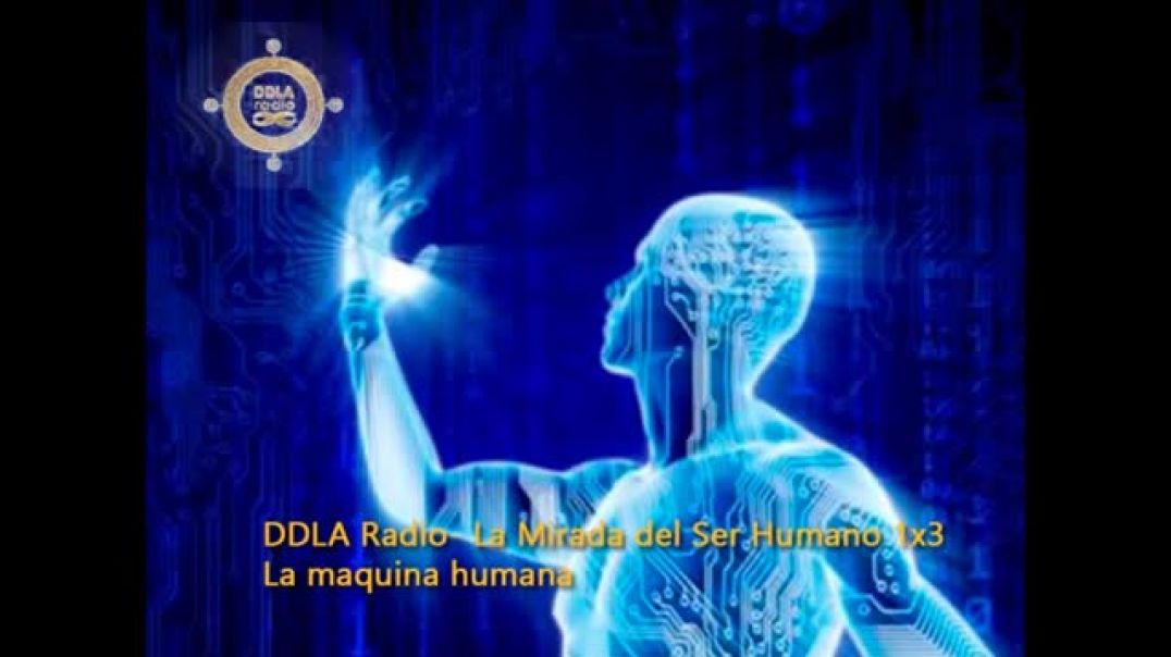 DDLA Radio La mirada del Ser Humano 1x03 La maquina humana