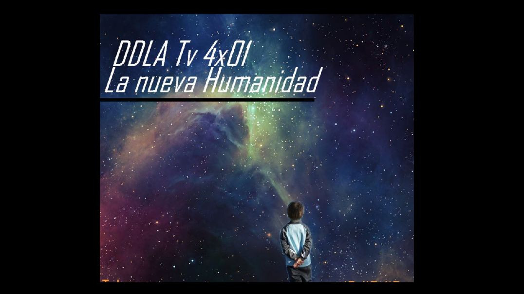 DDLATV 4X01 LA NUEVA HUMANIDAD sin censura2