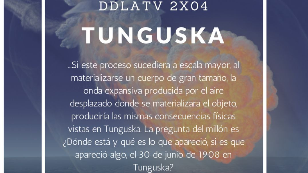 DDLATV 2x04 TUNGUSKA / EL EXPERIMENTO / EL EVENTO
