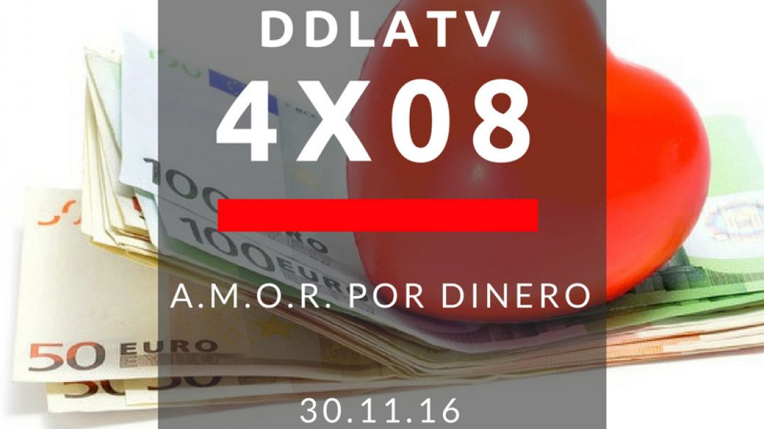 DDLATV 4X08 A.M.O.R. por Dinero