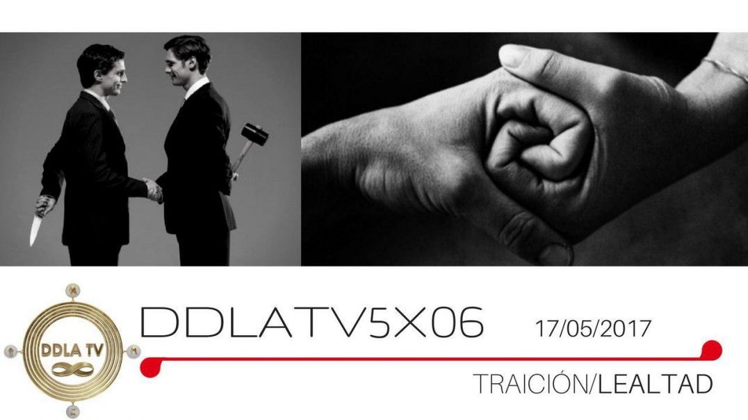 DDLA TV 5X06 TRAICIÓN Y LEALTAD