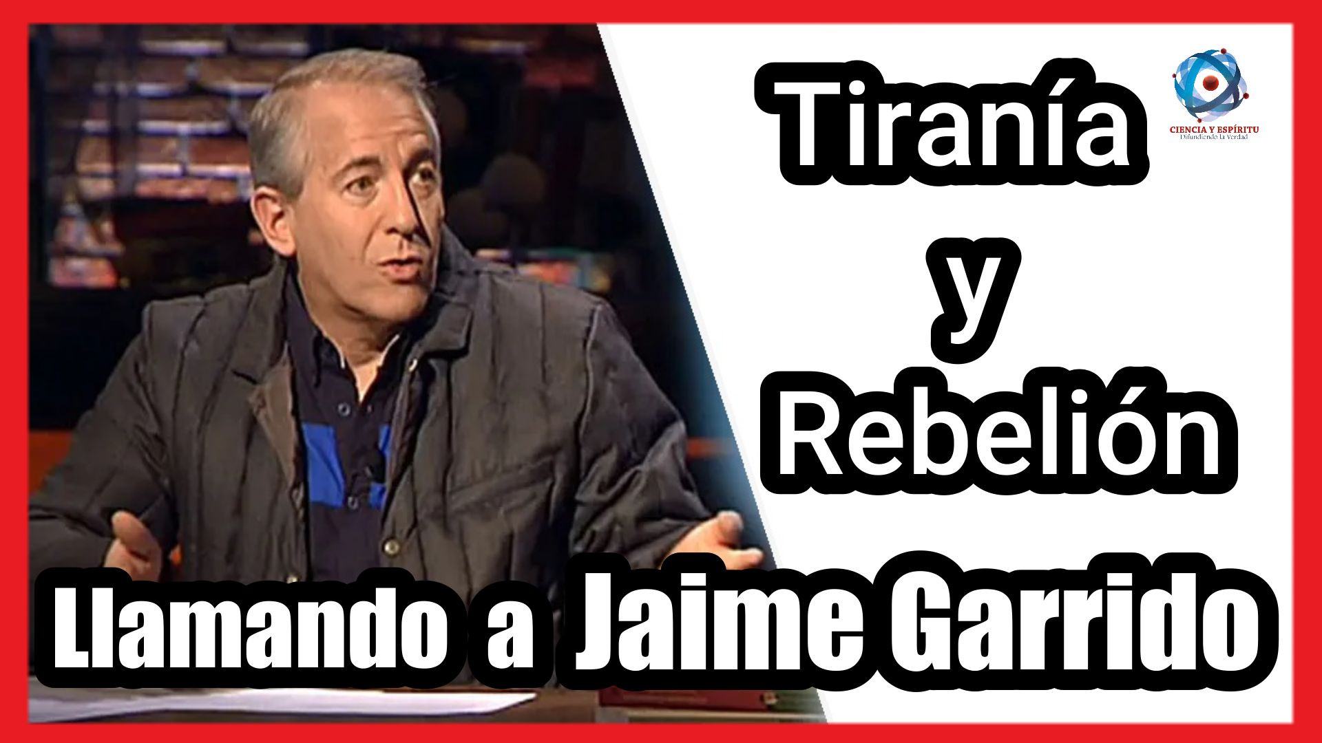 Llamando a Jaime Garrido "Tirania y Rebelión"