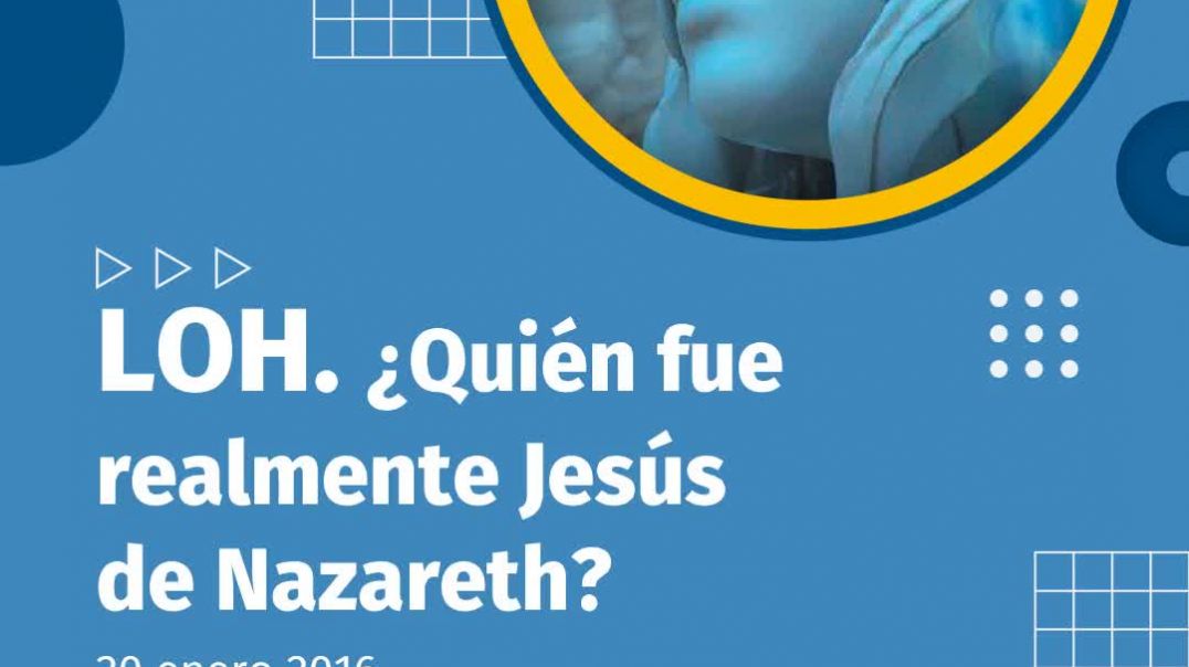 446. LOH. ¿QUIÉN FUE REALMENTE JESÚS DE NAZARETH?
