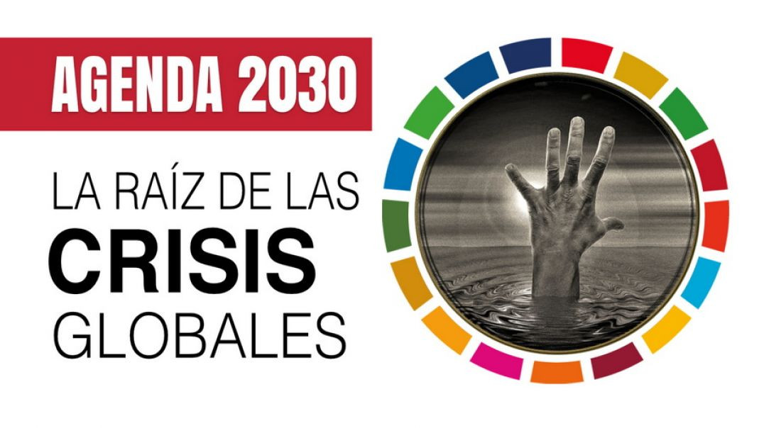 Agenda 2030: la Raiz de las Crisis Globales