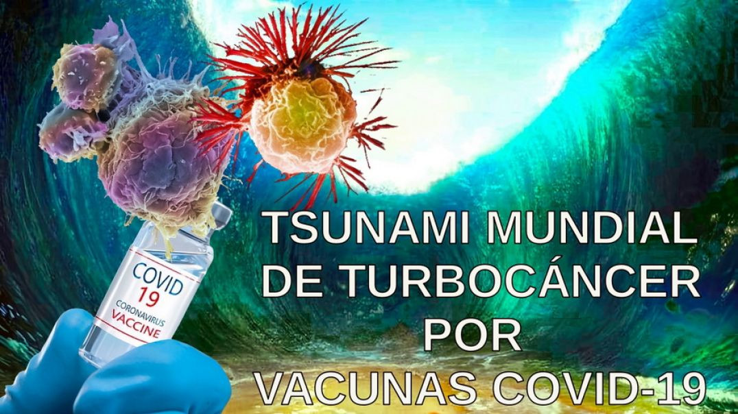 Tsunami Mundial de Turbocáncer por Vacunas Covid-19