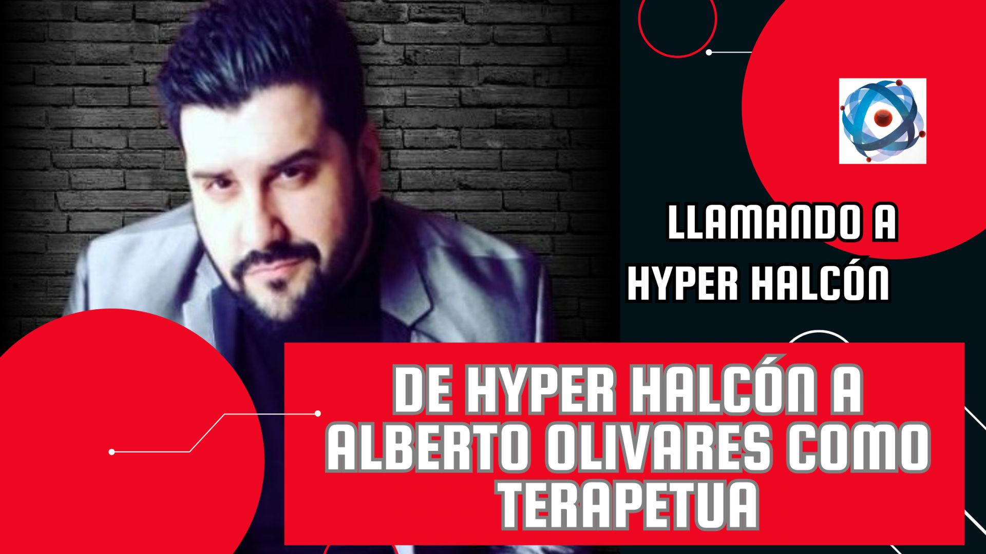 De Hyper Halcón comunicador a Alberto Olivares terapeut