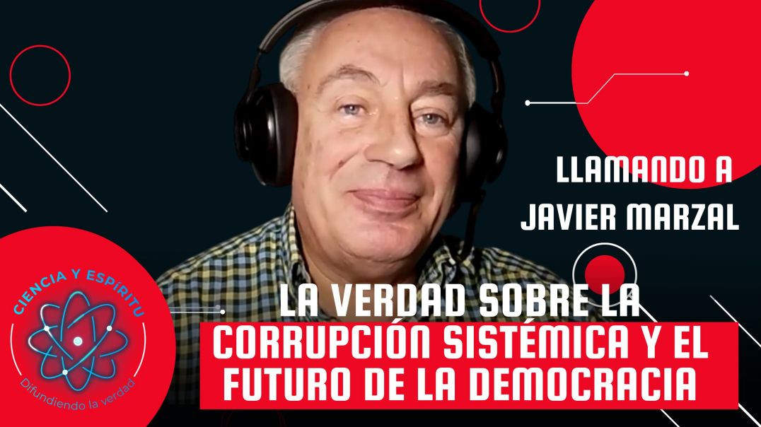 Javier Marzal: La Verdad Sobre la Corrupción Sistémica