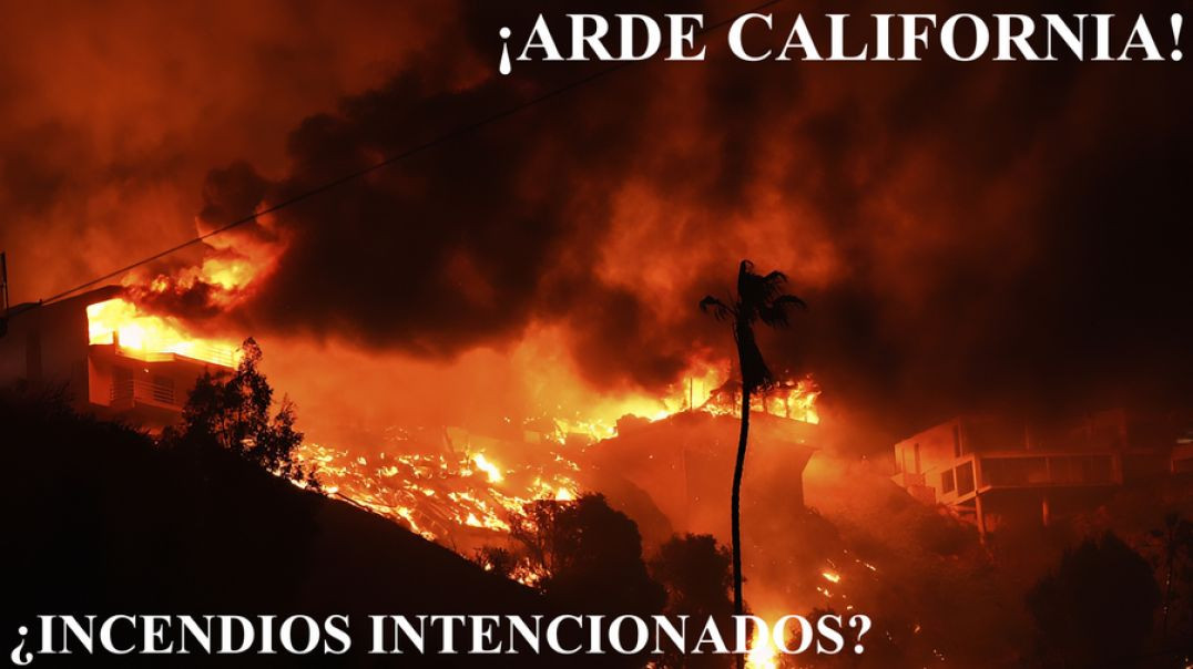 ¡Arde California! ¿Incendios intencionados?