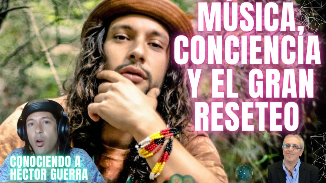 Música, Conciencia y el Gran Reseteo 🌍✨Conociendo a Hé