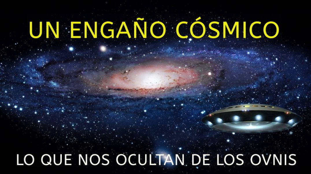 Un Engaño Cósmico: Lo que nos ocultan de los OVNIS