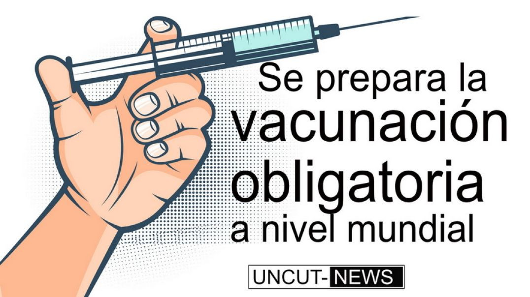 Preparando una Vacunación Mundial Obligatoria