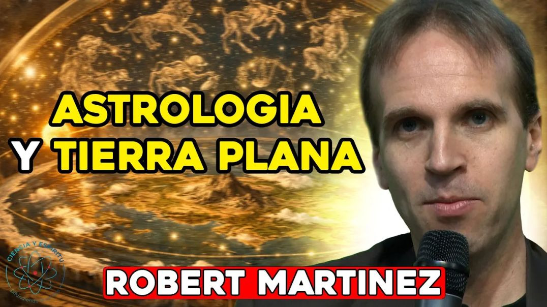 Robert Martinez - Astrologia y Tierra Plana - CYE 2025